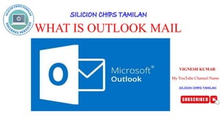 WHAT IS OUTLOOK MAIL
VIGNESH KUMAR
My YouTube Channel Name
 