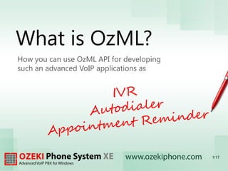 What is OzML?
How you can use OzML API for developing
such an advanced VoIP applications as
1/17
 