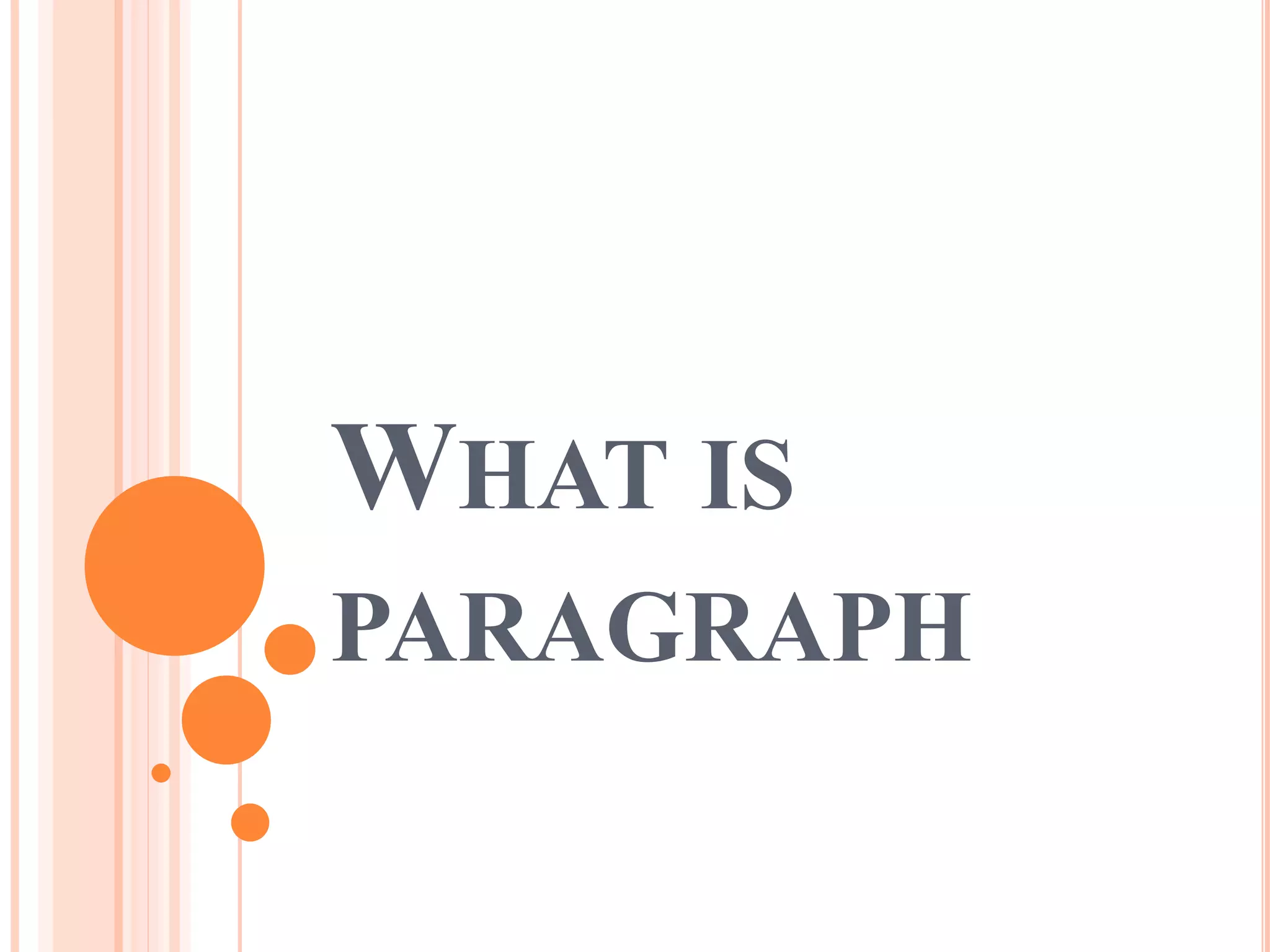 WHAT IS
PARAGRAPH
 