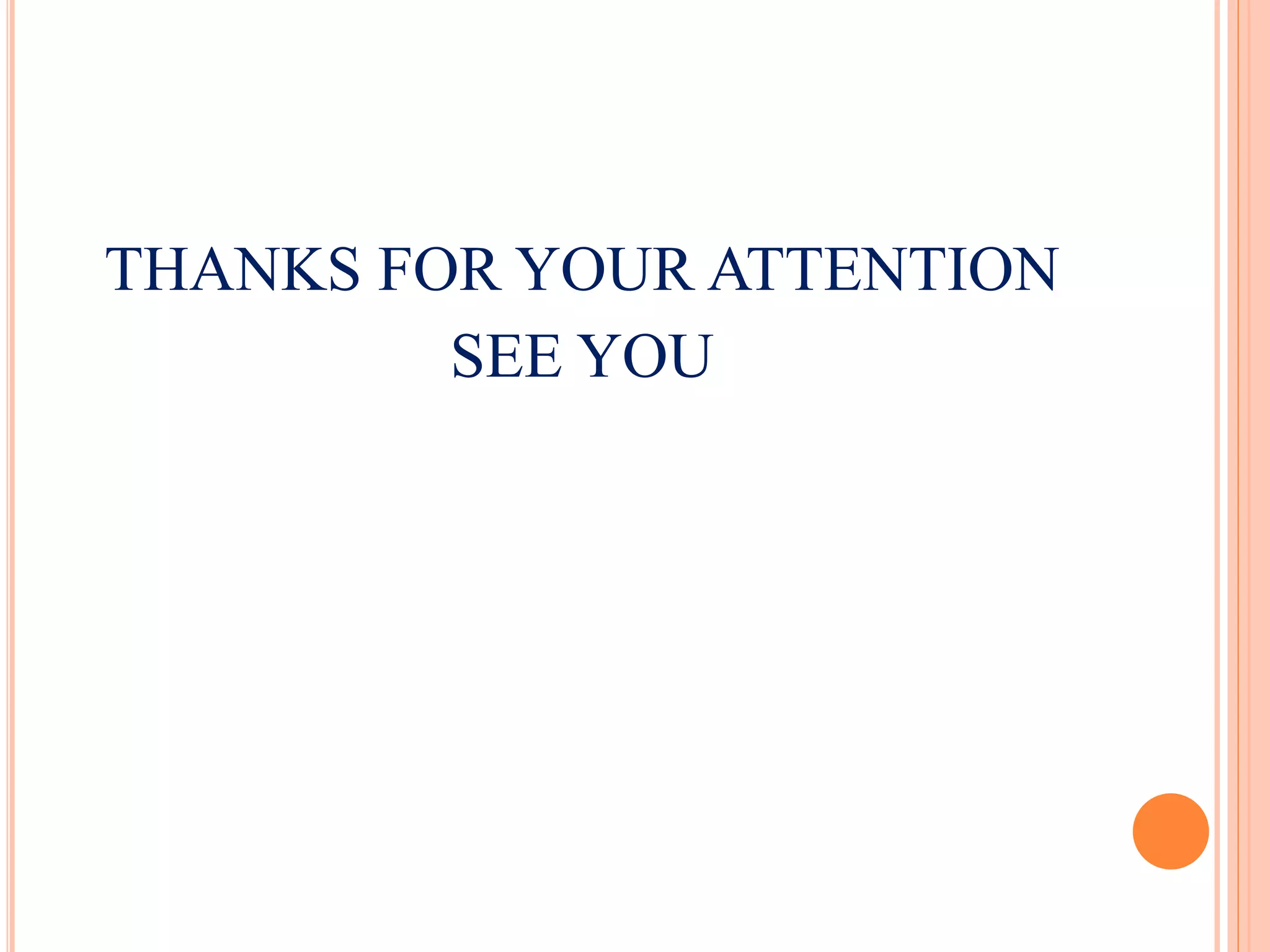 THANKS FOR YOUR ATTENTION
SEE YOU
 