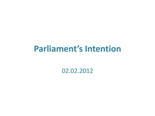 Parliament’s Intention

       02.02.2012
 