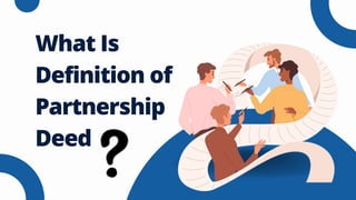 What Is
Definition of
Partnership
Deed
 