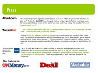 $550K funding closed from  NYC Seed Roger Ehrenberg (Largest non-founder angel in TheLadders) Fred Wilson, Brad Burnham (Union Square Ventures) Partners from Performance Equity Management (Former GM Pension Priv. Eq.) Shripriya Mahesh (eBay), Josh Stylman & Peter Hershberg (Reprise Media), Scott Heiferman (Meetup), Matt Blumberg (Return Path), Jeff Jarvis, Jeff Stewart (Mimeo), Brian Harniman (Priceline), Darren (IGA) & Sherri (Corp HR) Herman, Hunter Walk (Google) Current Investors 