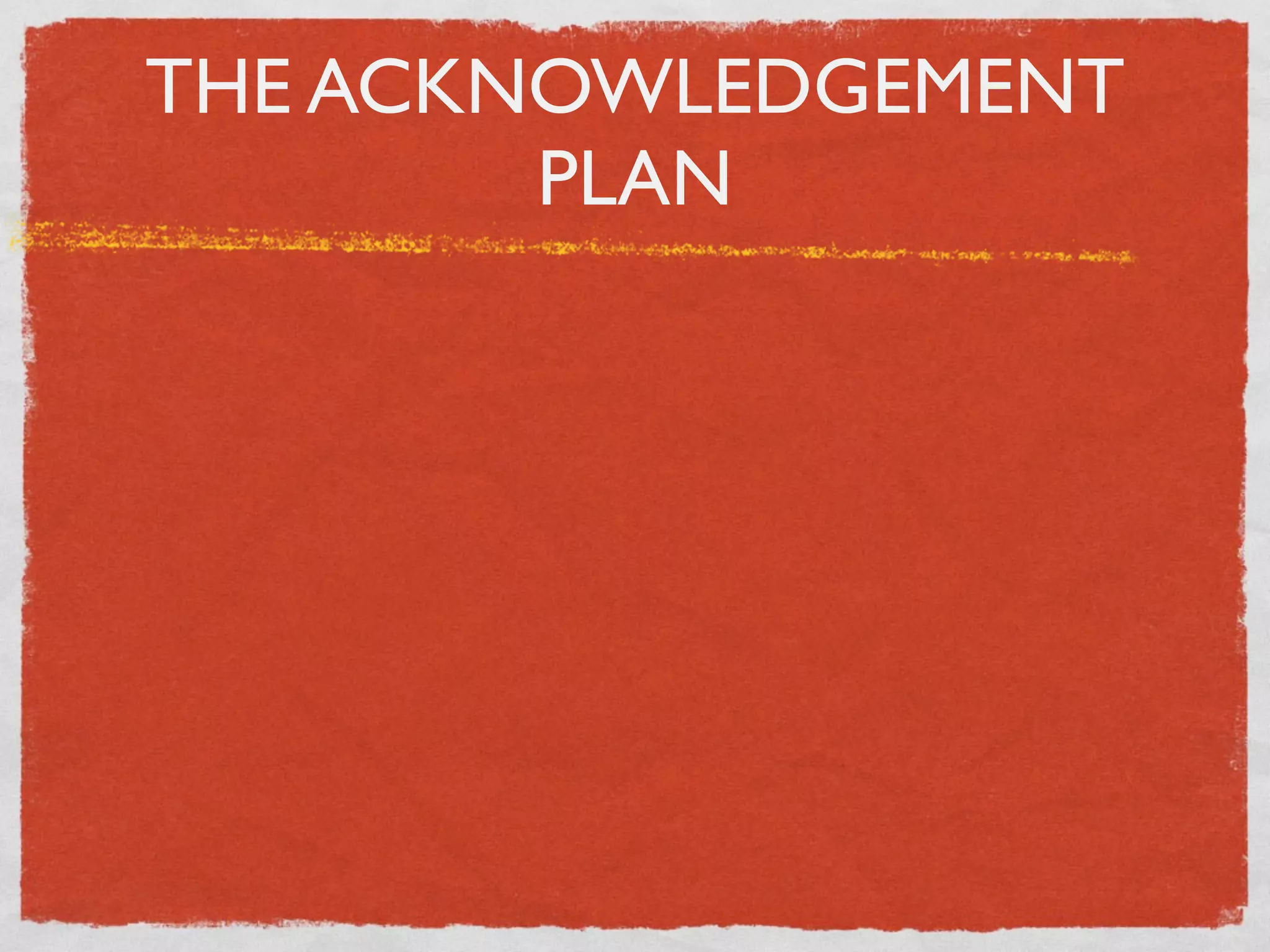 THE ACKNOWLEDGEMENT
        PLAN
 