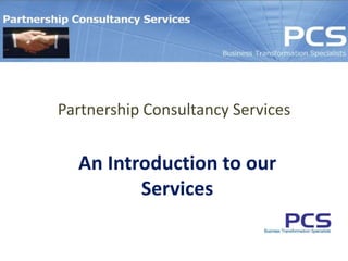 Partnership Consultancy Services An Introduction to our Services 