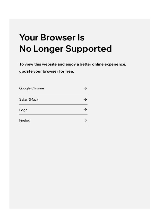 Your Browser Is
No Longer Supported
To view this website and enjoy a better online experience,
update your browser for free.
Google Chrome
Safari (Mac)
Edge
Firefox
 