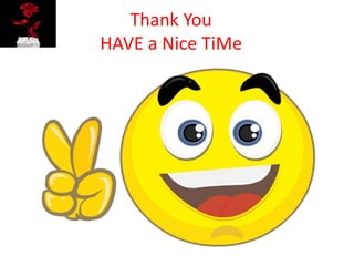 Thank You
HAVE a Nice TiMe
 