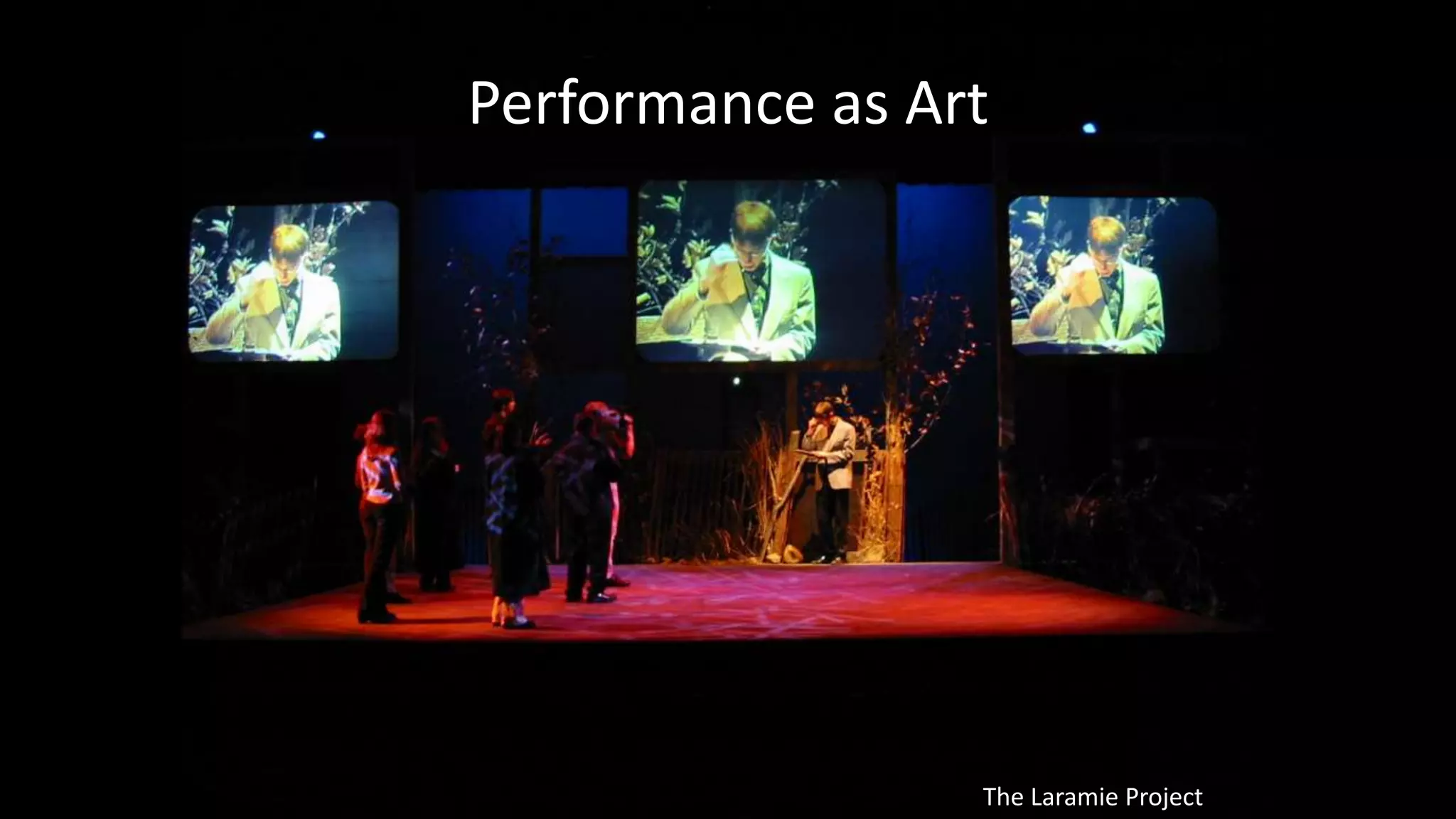 Performance as Art
The Laramie Project
 