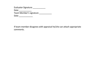 Evaluator Signature ___________ Date ___________ Team Member’s signature ___________ Date ____________ If team member disagrees with appraisal he/she can attach appropriate comments. 