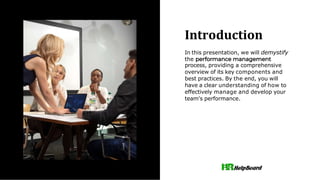 Introduction
In this presentation, we will demystify
the
process, providing a comprehensive
overview of its key components and
best practices. By the end, you will
have a clear understanding of how to
effectively manage and develop your
team's performance.
 