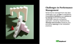 Challenges in Performance
Management
Performance management may face
challenges such as in evaluations,
,and
.Overcoming these
challenges requires a proactive
approach, including implementing
initiatives and
providing on fair evaluation
practices.
 