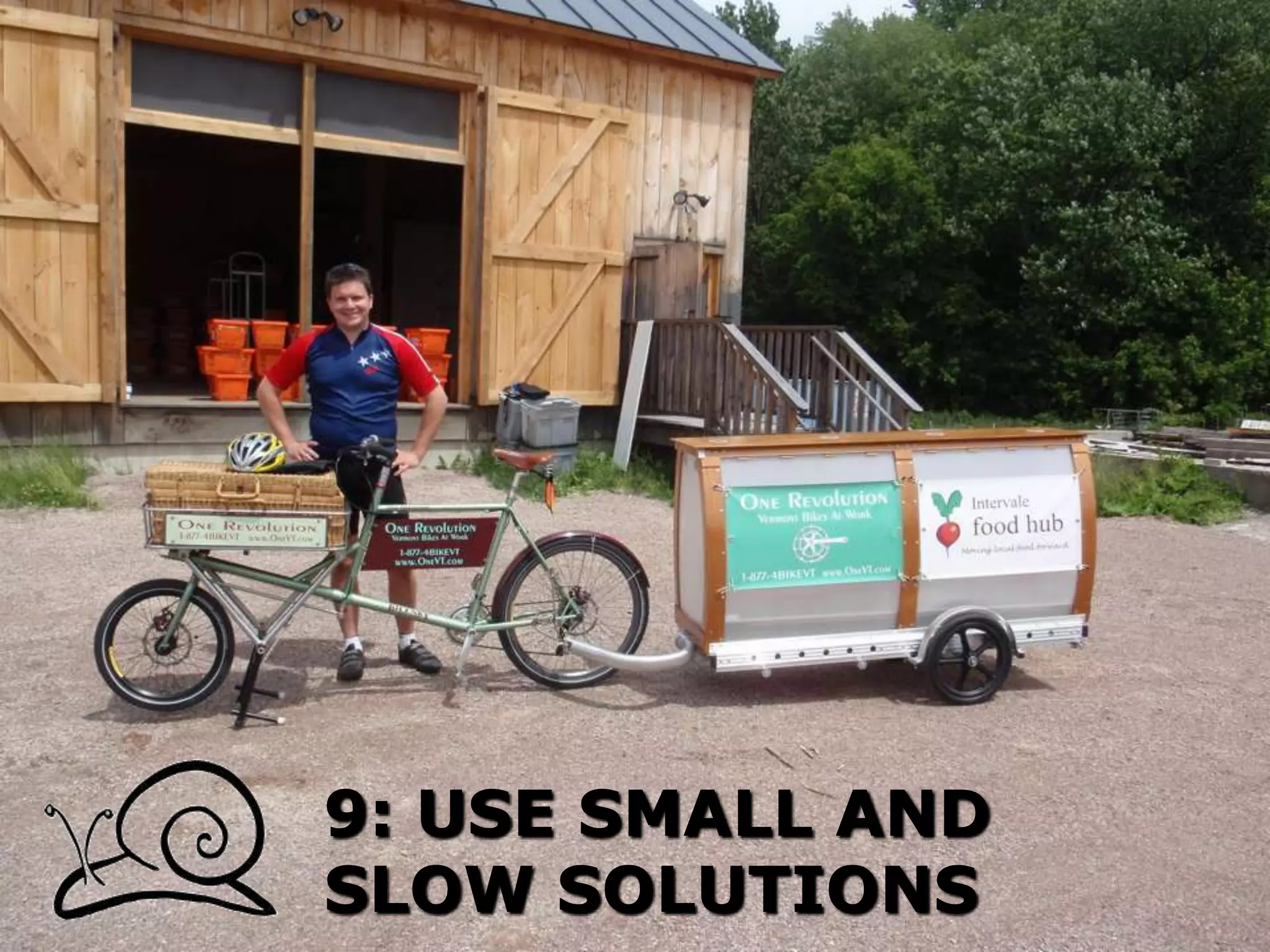 9: USE SMALL AND
SLOW SOLUTIONS