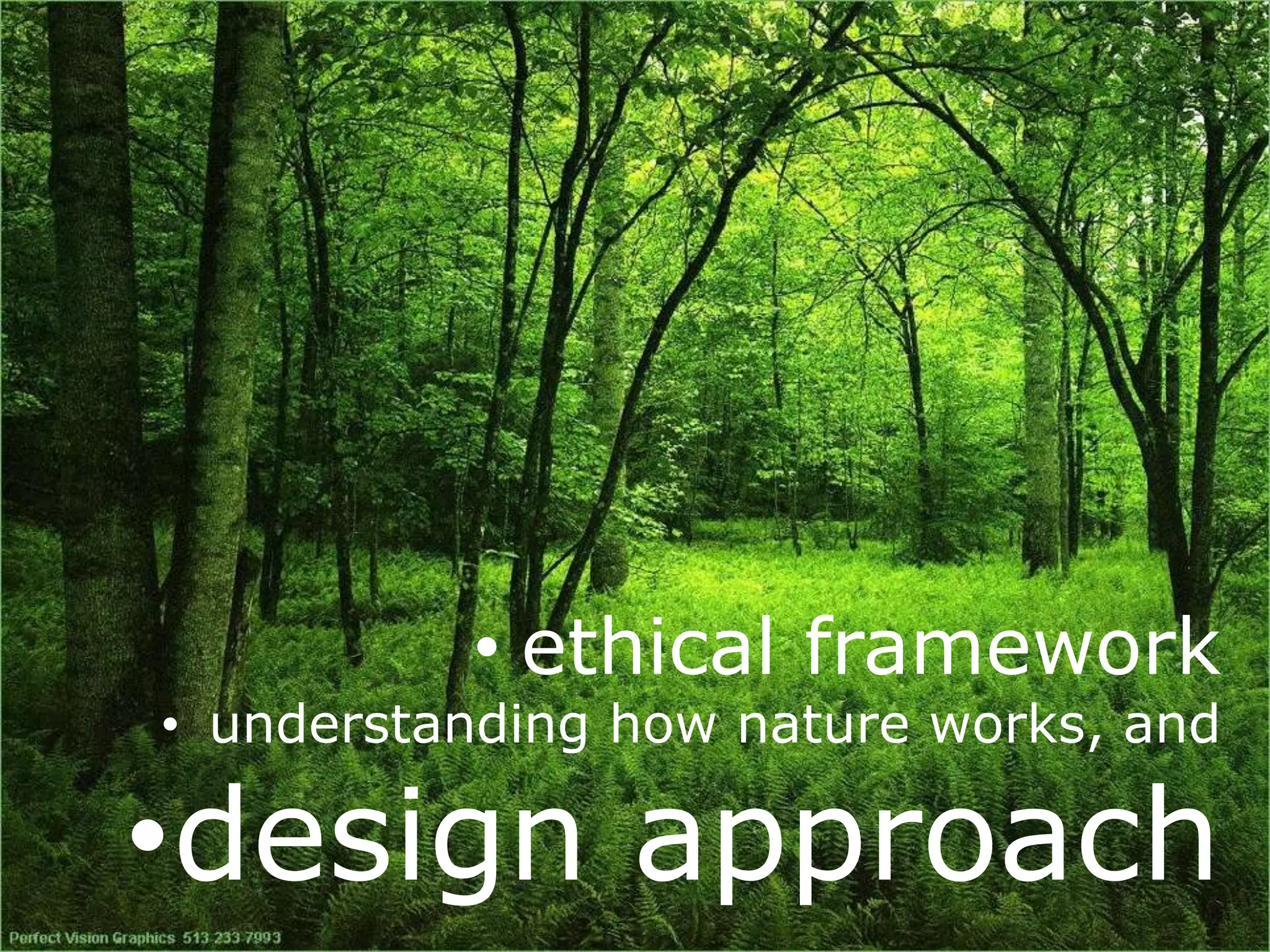 • ethical framework
• understanding how nature works, and
•design approach