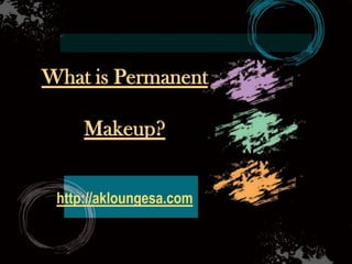What is Permanent Makeup?http://akloungesa.com 