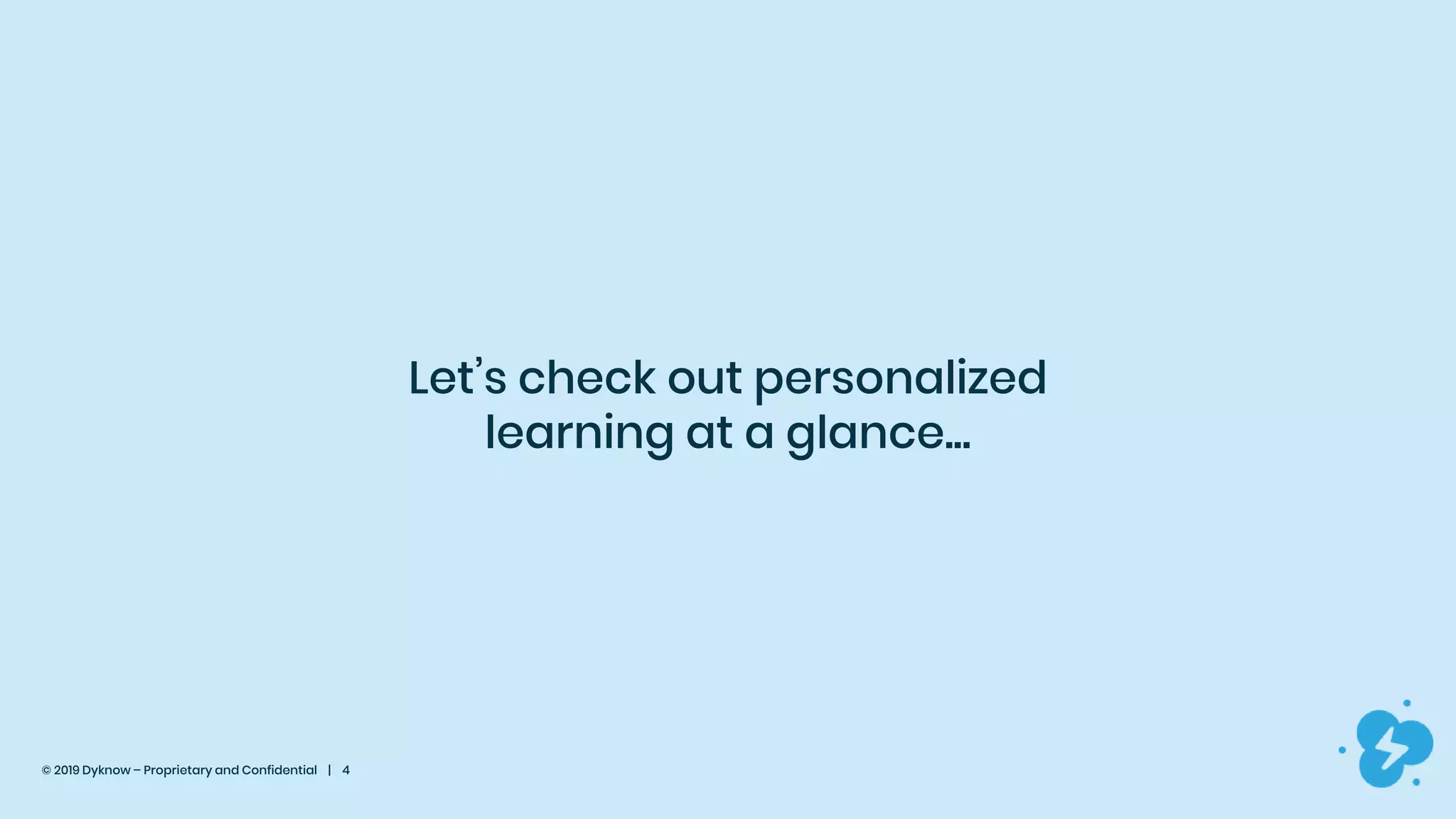 © 2019 Dyknow – Proprietary and Confidential | 4
Let’s check out personalized
learning at a glance...
 