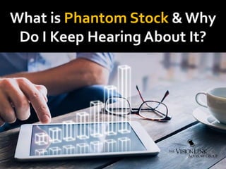 What is Phantom Stock & Why
Do I Keep Hearing About It?
 