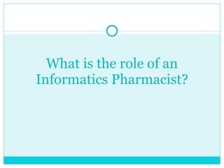 What is the role of an Informatics Pharmacist? 
