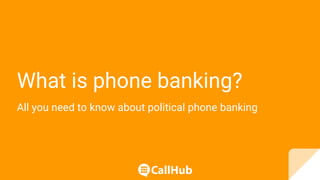 What is phone banking?
All you need to know about political phone banking
 