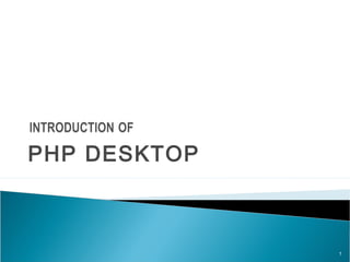 1
PHP DESKTOP
 