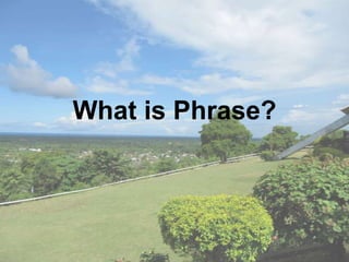 What is Phrase?
 