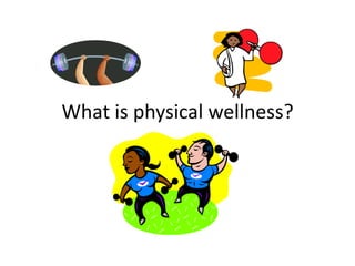 What is physical wellness? 
