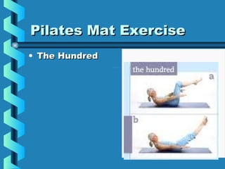 Pilates Mat Exercise
• The Hundred
 