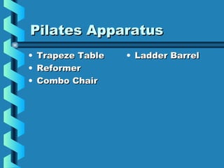 Pilates Apparatus
•   Trapeze Table   • Ladder Barrel
•   Reformer
•   Combo Chair
 