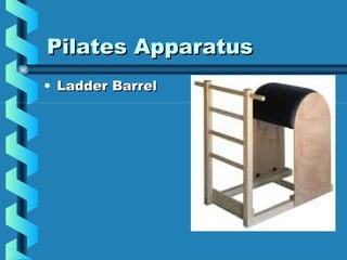 Pilates Apparatus
• Ladder Barrel
 