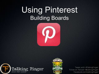 Using Pinterest
  Building Boards
 