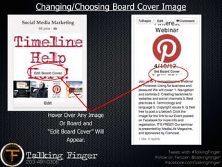 Changing/Choosing Board Cover Image




  Hover Over Any Image
       Or Board and
  “Edit Board Cover” Will
          Appear.
 