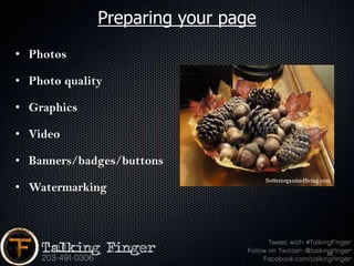 Preparing your page
• Photos

• Photo quality

• Graphics

• Video

• Banners/badges/buttons

• Watermarking




                                    22
 