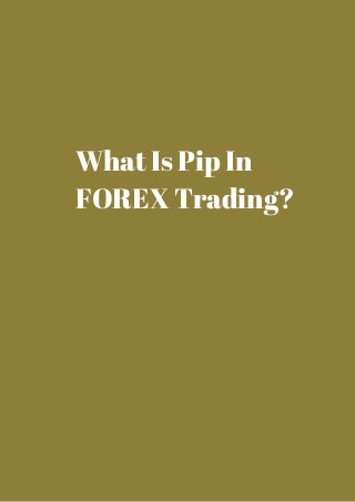 What Is Pip In 
FOREX Trading? 
 