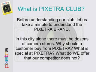 What is PIXETRA CLUB?  ,[object Object]