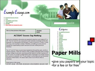 Paper Mills
•give you papers on your topic
•for a fee or for free
 