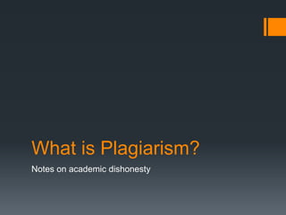 What is Plagiarism?
Notes on academic dishonesty
 