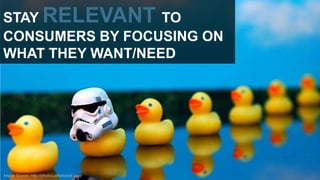 STAY RELEVANT TO
CONSUMERS BY FOCUSING ON
WHAT THEY WANT/NEED

Image Source: http://photos.jdhancock.com/

 