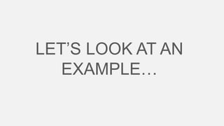 LET’S LOOK AT AN
EXAMPLE…

 