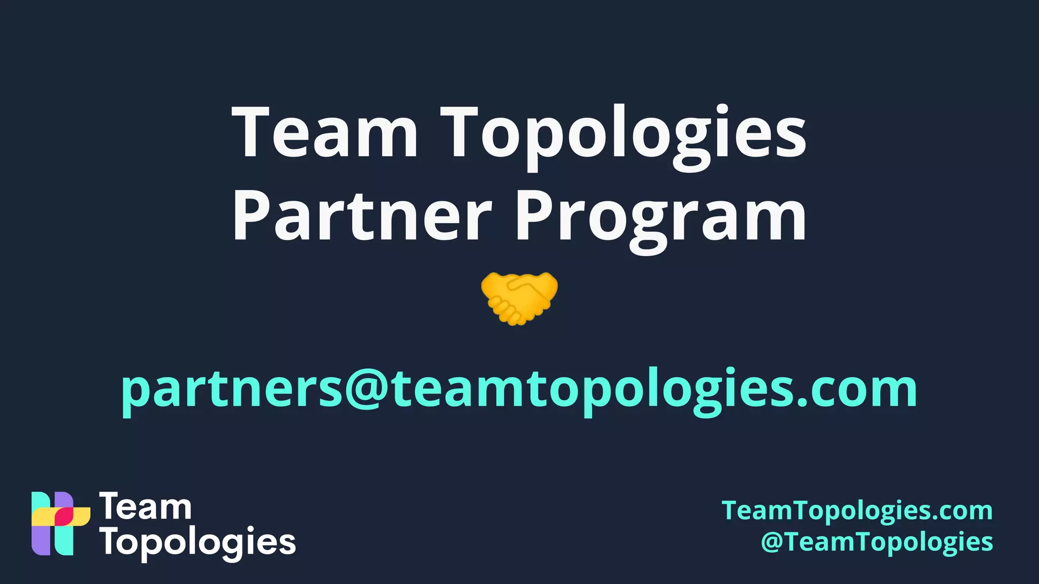 TeamTopologies.com
@TeamTopologies
Team Topologies
Partner Program
🤝
partners@teamtopologies.com
 