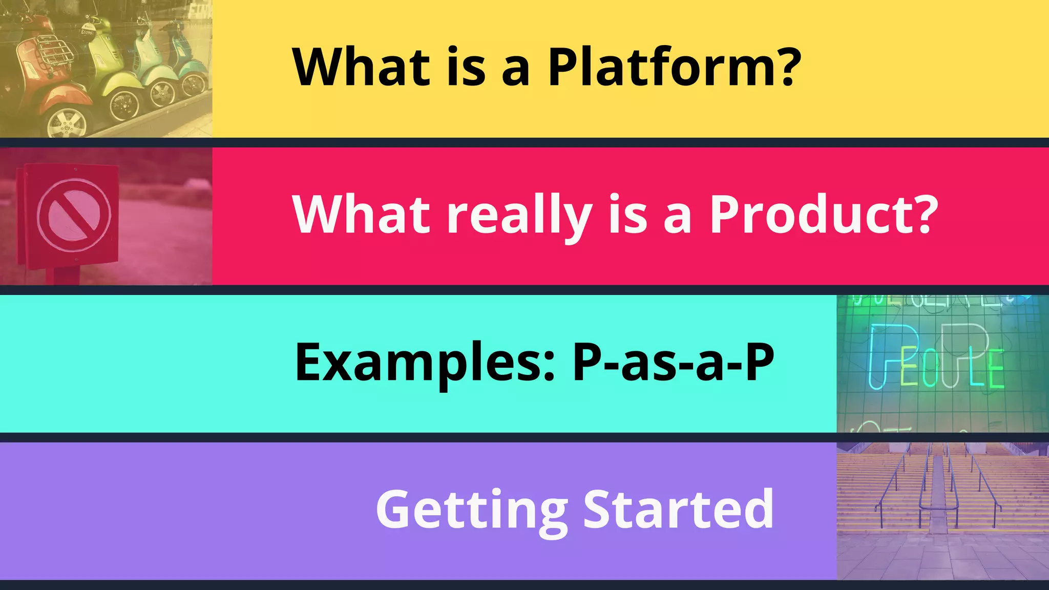7
What is a Platform?
What really is a Product?
Examples: P-as-a-P
Getting Started
 