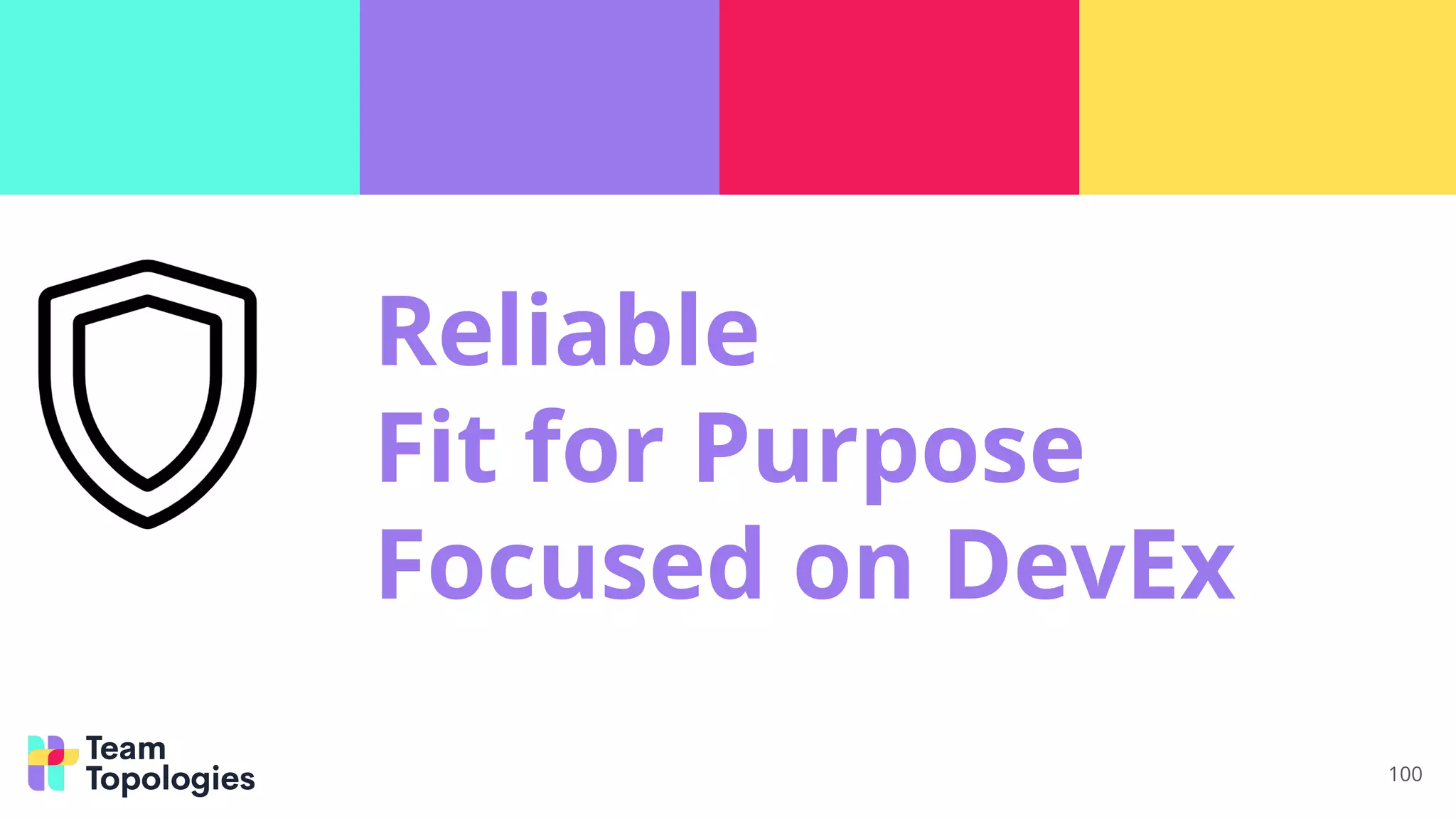 Reliable
Fit for Purpose
Focused on DevEx
100
 