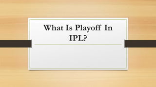 What Is Playoff In
IPL?
 