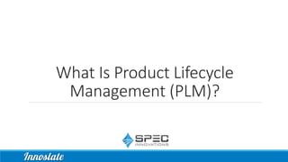 What Is Product Lifecycle
Management (PLM)?
 
