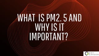 WHAT ISPM2.5AND
WHYISIT
IMPORTANT?
 