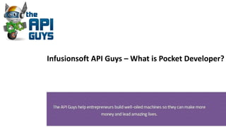 Infusionsoft API Guys – What is Pocket Developer?
 