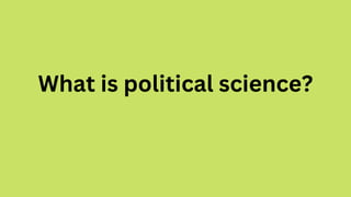 What is political science?
 