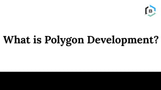What is Polygon Development?
 