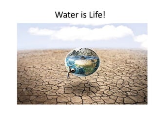Water is Life! 
 