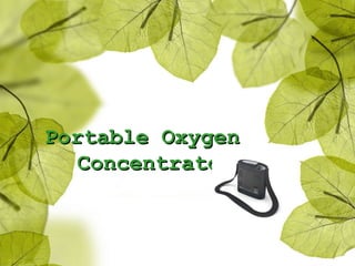 Portable OxygenPortable Oxygen
ConcentratorConcentrator
 