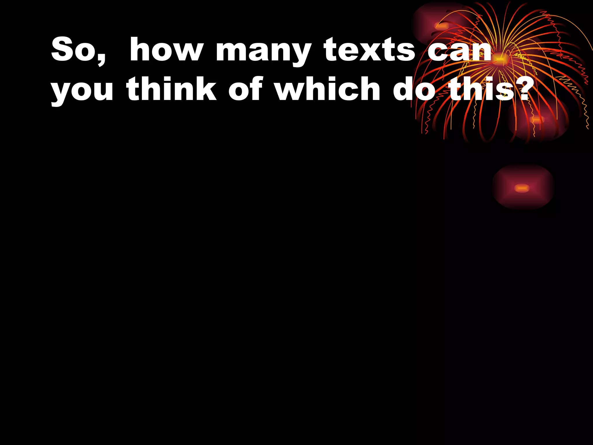 So,  how many texts can you think of which do this? 