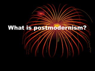 What is postmodernism? 